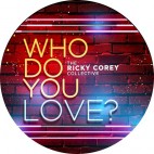 THE RICKY COREY COLLECTIVE***WHO DO YOU LOVE ?