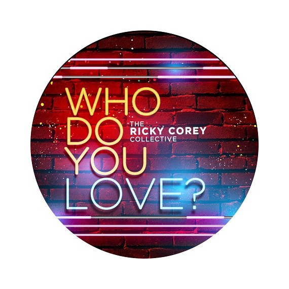THE RICKY COREY COLLECTIVE***WHO DO YOU LOVE ?