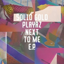 SOLID GOLD PLAYAZ***NEXT TO ME EP