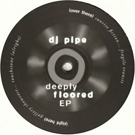 DJ PIPE***DEEPLY FLOORED EP