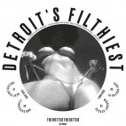 DETROIT'S FILTHIEST***THE WETTER THE BETTER