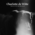 CHARLOTTE DE WITTE***WELTSCHMERZ