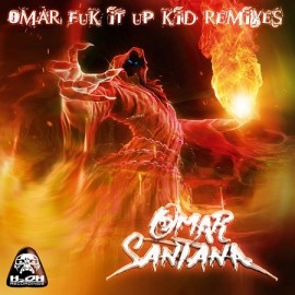 OMAR SANTANA***OMAR FUK IT UP KID REMIXES