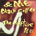 Me, Black Coffee***The Rapture Pt.III
