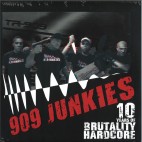 909 Junkies***10 Years Of Brutality