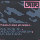 Cari Lekebusch & Alexander Johansson & Mattias Fridell***Tant Grön, Tant Brun & Tant Gredelin